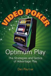 Video Poker—Optimum Play: The Strategies and Tactics of Advantage Play